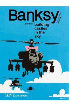 Coperta cărții 'Banksy: Building Castles in the Sky: An Unauthorized Exhibition - Stefano Antonelli'