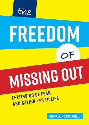 The Freedom of Missing Out: Letting Go of Fear and Saying Yes to Life - Michael Rossmann