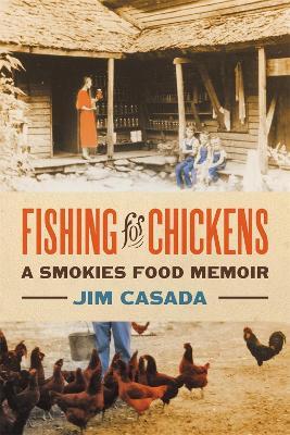 Fishing for Chickens: A Smokies Food Memoir - Jim Casada