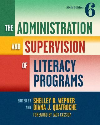 The Administration and Supervision of Literacy Programs - Shelley B. Wepner