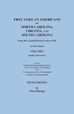 Free African Americans of North Carolina, Virginia, and South Carolina from the Colonial Period to About 1820. SIXTH EDITION in three volumes. VOLUME - Paul Heinegg