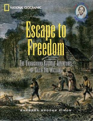 Escape to Freedom: The Underground Railroad Adventures of Callie and William - Barbara Brooks-simon