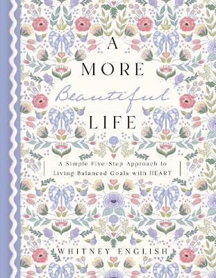 A More Beautiful Life: A Simple Five-Step Approach to Living Balanced Goals with Heart - Whitney English