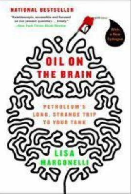 Oil on the Brain: Adventures from the Pump to the Pipeline - Lisa Margonelli