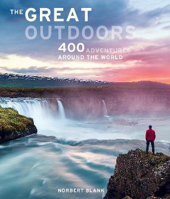 The Great Outdoors: 400 Adventures Around the World - Norbert Blank
