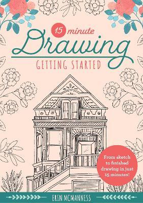 15-Minute Drawing: Getting Started: From Sketch to Finished Drawing in Just 15 Minutes!volume 2 - Erin Mcmanness