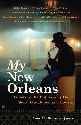 My New Orleans: Ballads to the Big Easy by Her Sons, Daughters, and Lovers - Rosemary James