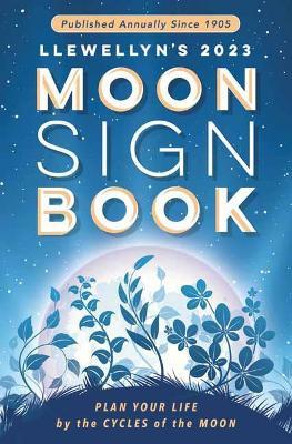 Llewellyn's 2023 Moon Sign Book: Plan Your Life by the Cycles of the Moon - Shelby Deering