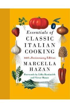 Poza produsului Essentials of Classic Italian Cooking: 30th Anniversary Edition - Marcella Hazan