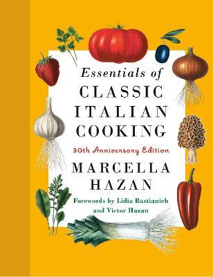 Essentials of Classic Italian Cooking: 30th Anniversary Edition - Marcella Hazan