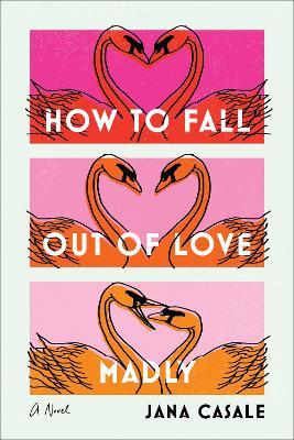 How to Fall Out of Love Madly - Jana Casale