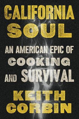 California Soul: An American Epic of Cooking and Survival - Keith Corbin