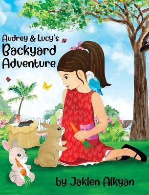 Audrey and Lucy's Backyard Adventure - Jaklen Alkyan