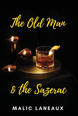 The Old Man & The Sazerac - Malic Laneaux