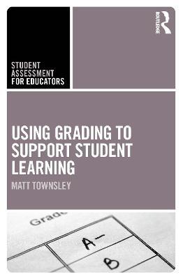 Using Grading to Support Student Learning - Matt Townsley