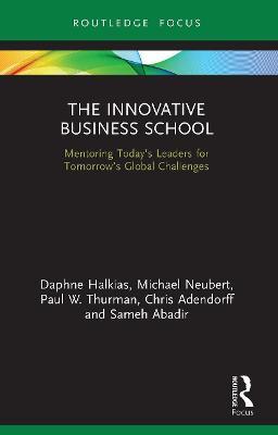 The Innovative Business School: Mentoring Today's Leaders for Tomorrow's Global Challenges - Daphne Halkias