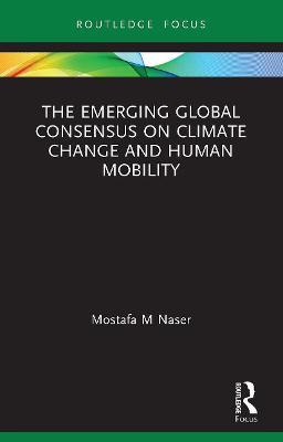 The Emerging Global Consensus on Climate Change and Human Mobility - Mostafa M. Naser