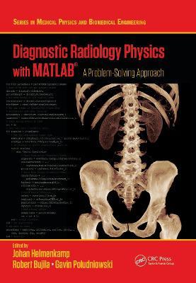 Diagnostic Radiology Physics with Matlab(r): A Problem-Solving Approach - Johan Helmenkamp