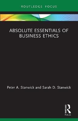 Absolute Essentials of Business Ethics - Peter A. Stanwick