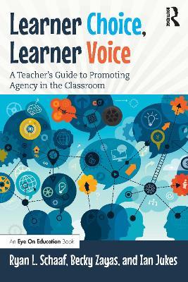 Learner Choice, Learner Voice: A Teacher's Guide to Promoting Agency in the Classroom - Becky Zayas