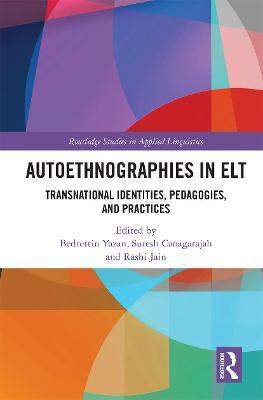 Autoethnographies in ELT: Transnational Identities, Pedagogies, and Practices - Bedrettin Yazan