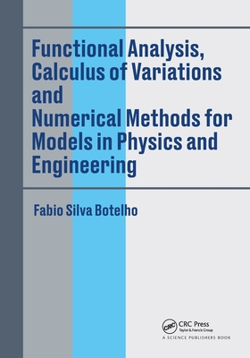 Functional Analysis, Calculus of Variations and Numerical Methods for Models in Physics and Engineering - Fabio Silva Botelho