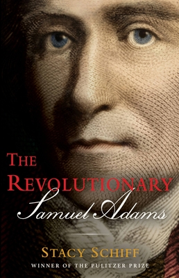 The Revolutionary Samuel Adams - Stacy Schiff