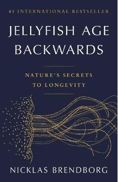 Poza produsului Jellyfish Age Backwards: Nature's Secrets to Longevity - Nicklas Brendborg