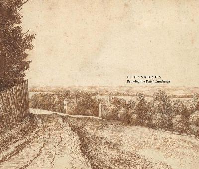 Crossroads: Drawing the Dutch Landscape - Joanna Sheers Seidenstein