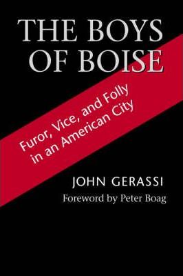 The Boys of Boise: Furor, Vice and Folly in an American City - John G. Gerassi
