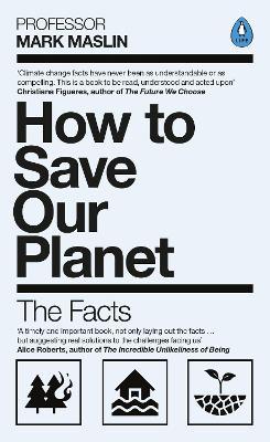 How to Save Our Planet: The Facts - Mark A. Maslin