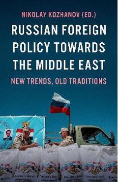 Poza produsului Russian Foreign Policy Towards the Middle East: New Trends, Old Traditions - Nikolay Kozhanov