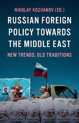 Russian Foreign Policy Towards the Middle East: New Trends, Old Traditions - Nikolay Kozhanov