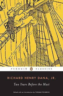 Two Years Before the Mast: A Personal Narrative of Life at Sea - Richard Henry Dana