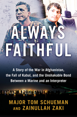 Always Faithful: A Story of the War in Afghanistan, the Fall of Kabul, and the Unshakable Bond Between a Marine and an Interpreter - Thomas Schueman