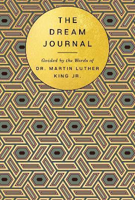 The Dream Journal: Guided by the Words of Dr. Martin Luther King Jr. - Based On The Writings Of Mlk Jr.