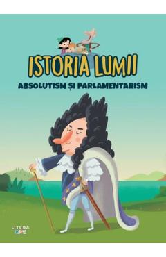 Coperta cărții 'Istoria lumii. Absolutism și parlamentarism'