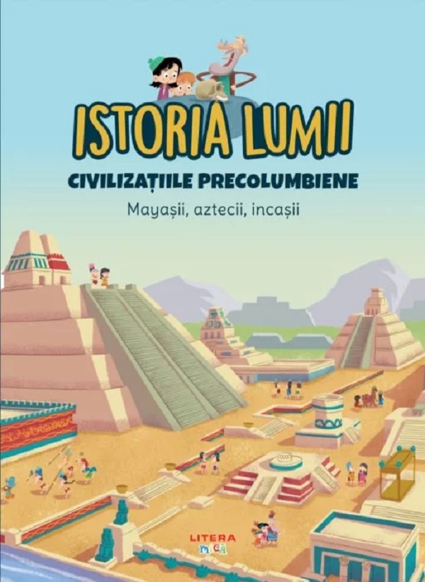 Istoria lumii. Civilizatiile precolumbiene. Mayasii, aztecii, incasii