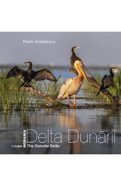 Coperta cărții Romania. Delta Dunarii. The Danube Delta - Florin Andreescu