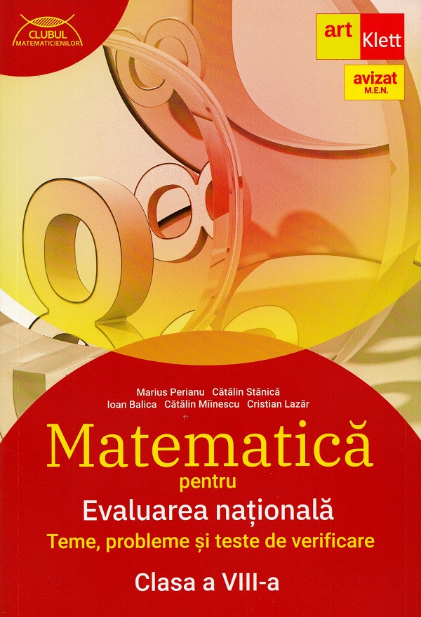 Matematica pentru Evaluarea nationala. Teme, probleme si teste de verificare - Clasa 8 - Marius Perianu, Catalin Stanica, Ioan Balica, Catalina Miinescu, Cristian Lazar