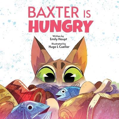 Baxter is Hungry - Emily Haupt