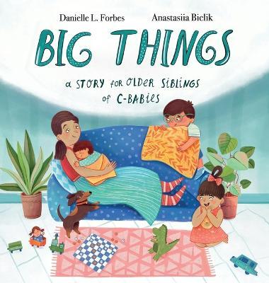 Big Things: A Story for Older Siblings of C-Babies - Danielle L. Forbes