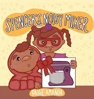 Spencer's Noisy Mixer - Paige Amanda