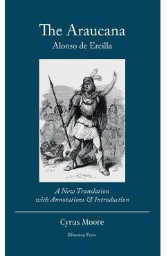 Coperta cărții 'The Araucana: : A New Translation with Annotations and Introduction - Alonso De Ercilla'