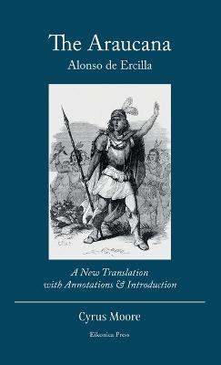 The Araucana: : A New Translation with Annotations and Introduction - Alonso De Ercilla