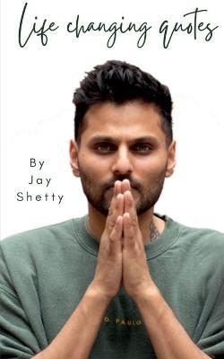Life Changing Quotes - Jay Shetty