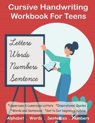 Cursive Handwriting Workbook For Teens: +100 pages 4-in-1 Beginners Writing Practice Book include Letters, Words, Sentences & Numbers - Kaj Journals