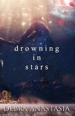 Drowning in Stars - Debra Anastasia