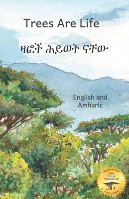 Trees are Life: Restoring the Forests of Africa in Amharic and English - Ready Set Go Books