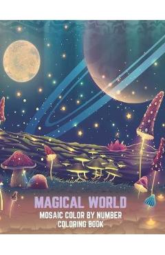 Poza produsului Magical World Mosaic Color By Number Coloring Book: An Adult Mosaic Coloring Book with Incredible Coloring Pages of Mermaids, Fairies, Vampires, Drago - Blue Sea Publishing House